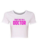 Crop Top Ladies Trust Me I'm A Doctor Nurse Hospital Funny Humor T-Shirt Tee