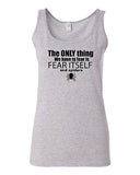 Junior The Only Thing We Have To Fear Is Fear Itself And Spiders Funny Tank Top