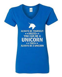 V-Neck Ladies Always Be Yourself Unless You Can Be A Unicorn Then... T-Shirt Tee