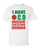 I Have OCD Obsessive Christmas Disorder Gift Xmas Holiday Adult DT T-Shirts Tee