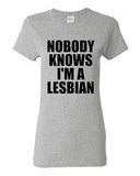 Ladies Nobody Knows I'm A Lesbian Homo Pride Proud Support Funny T-Shirt Tee