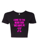 Crop Top Ladies Come To The Nerd Side We Have Pi Smart Funny Humor T-Shirt Tee