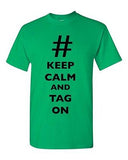 Keep Calm And Tag On # Hashtag Funny Novelty DT Adult T-Shirt Tee