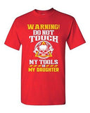 Warning Do Not Touch My Tools Or My Daughter Father Funny DT Adult T-Shirt Tee