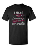 I Make Wine Disappear What's Your Superpower? Funny Drunk Adult DT T-Shirt Tee