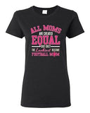 Ladies All Moms Are Created Equal Football Mom Ball Game Sports DT T-Shirt Tee