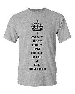 I Can't Keep Calm I'm Going To Be A Big Brother Bro Family DT Adult T-Shirt Tee