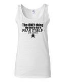 Junior The Only Thing We Have To Fear Is Fear Itself And Spiders Funny Tank Top