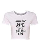 Crop Top Ladies Keep Calm And Brush On Toothbrush Teeth Funny Humor T-Shirt Tee