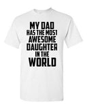 My Dad Has The Most Awesome Daughter In The World Adult Unisex T-Shirt Tee