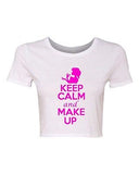 Crop Top Ladies Keep Calm And Make Up Fashion Beauty Funny Humor T-Shirt Tee