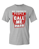 My Favorite People Call Me Papa Father Awesome Funny Humor DT Adult T-Shirt Tee