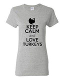 Ladies Keep Calm And Love Turkeys Birds Animal Lover Wild Funny T-Shirt Tee