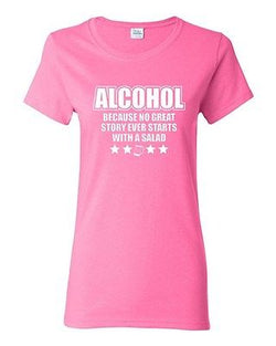Ladies Alcohol Because No Great Story Ever Starts With A Salad Funny T-Shirt Tee