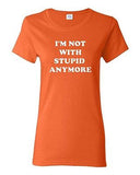 Ladies I'm Not With Stupid Anymore Funny Humor Boyfriend BF Single T-Shirt Tee