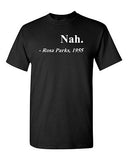 Nah. Rosa Parks, 1955 Quotation Civil Rights Justice Freedom Adult T-Shirt Tee