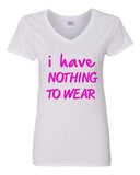 V-Neck Ladies I Have Nothing To Wear Funny Humor Novelty T-Shirt Tee