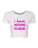 Crop Top Ladies I Have Nothing To Wear Humor Fashion Closet Clothes T-Shirt Tee