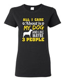 Ladies All I Care Is About My Dog And Maybe 3 People Pet Funny DT T-Shirt Tee