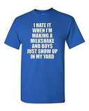 I Hate It When I'm Making A Milkshake And Boys Just Show Up Adult T-Shirt Tee