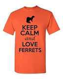 Keep Calm And Love Ferrets Animals Novelty Statement Graphics Adult T-Shirt Tee