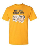 Haters Gonna Hate Adult DT T-Shirt Tee