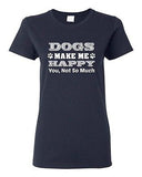 Ladies Dogs Make Me Happy You Not So Much Puppy Pet Funny Humor DT T-Shirt Tee