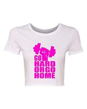 Crop Top Ladies Go Hard or Go Home Exercise Gym Be Strong Motivate T-Shirt Tee