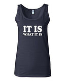 Junior It Is What It Is Quote Funny Humor Novelty Statement Tank Top