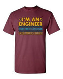 I'm An Engineer To Save Time I'm The Smartest One Here Adult DT T-Shirt Tee