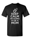 Keep Calm And I'm Going To Be A Mom Novelty Statement Graphics Adult T-Shirt Tee