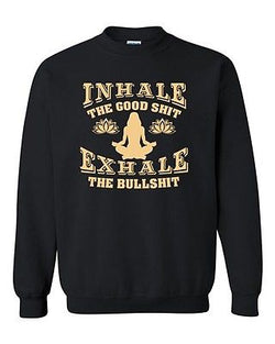 Inhale The Good Sh*t Exhale The Bullsh*t Yoga Hatha Funny DT Crewneck Sweatshirt