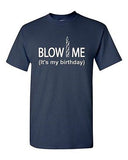 Adult Blow Me It's My Birthday Gag Naughty Gift Funny Humor Parody T-Shirt Tee