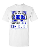 If My Daddy Can't Fix It We're All Screwed Funny Dad Gift DT Adult T-Shirts Tee