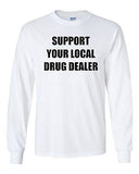 Long Sleeve Adult T-Shirt Support Your Local Drug Dealer Smoke High Funny Humor