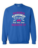 Nurses We Can't Fix Stupid But We Can Sedate It Funny DT Crewneck Sweatshirt