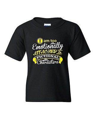 I Am Too Emotionally Attached To Fictional Character DT Youth Kids T-Shirt Tee