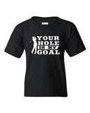 Your Hole Is My Goal Golf Sports Ball Joke Funny Humor DT Youth Kids T-Shirt Tee