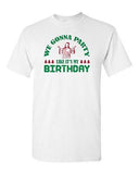 We Gonna Party Like Birthday Christmas Funny Parody Holiday Adult DT T-Shirt Tee