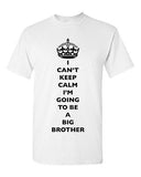 I Can't Keep Calm I'm Going To Be A Big Brother Bro Family DT Adult T-Shirt Tee