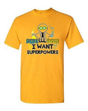 Forget Lab Safety I Want Superpowers Superhero Power Funny Adult DT T-Shirt Tee