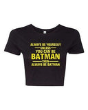 Crop Top Ladies Always Be Yourself Unless You Can Be Batman Funny T-Shirt Tee