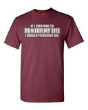 Adult If I Ever Had To Run For My Life I Would Die Funny Humor T-Shirt Tee