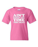 Ain't Nobody Got Time For That Novelty Youth Kids T-Shirt Tee