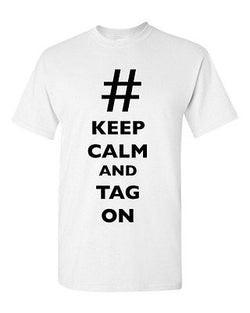 Keep Calm And Tag On # Hashtag Funny Novelty DT Adult T-Shirt Tee