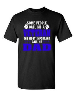 Some People Call Me Veteran The Most Important Call Me Dad DT Adult T-Shirt Tee