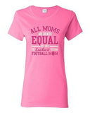 Ladies All Moms Are Created Equal Football Mom Ball Game Sports DT T-Shirt Tee