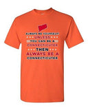 Always Be Yourself Unless You Can Be An Connecticuter Map DT Adult T-Shirt Tee