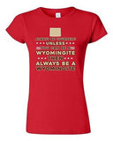 Junior Always Be Yourself Unless You Can Be An Wyomingite Map DT T-Shirt Tee