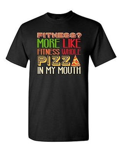 Fitness? More Like Fitness Whole Pizza In My Mouth Funny DT Adult T-Shirt Tee